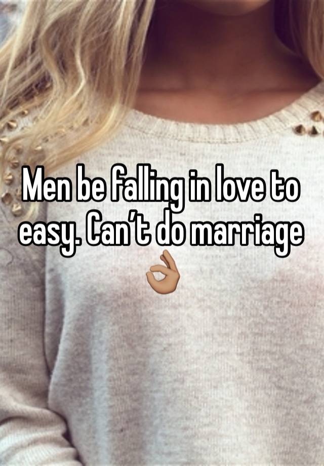 Men be falling in love to easy. Can’t do marriage 👌🏽