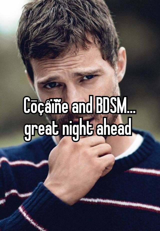 Cōçåïñe and BDSM... great night ahead 