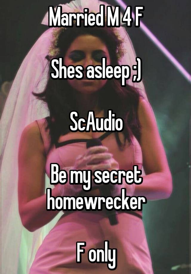 Married M 4 F

Shes asleep ;)

ScAudio

Be my secret homewrecker

F only