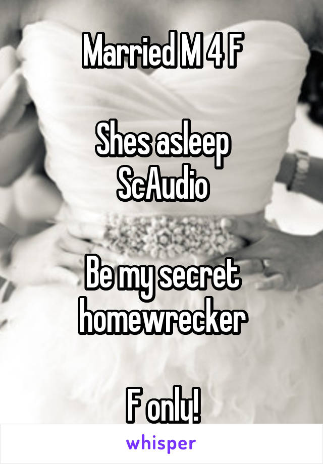 Married M 4 F

Shes asleep
ScAudio

Be my secret homewrecker

F only!