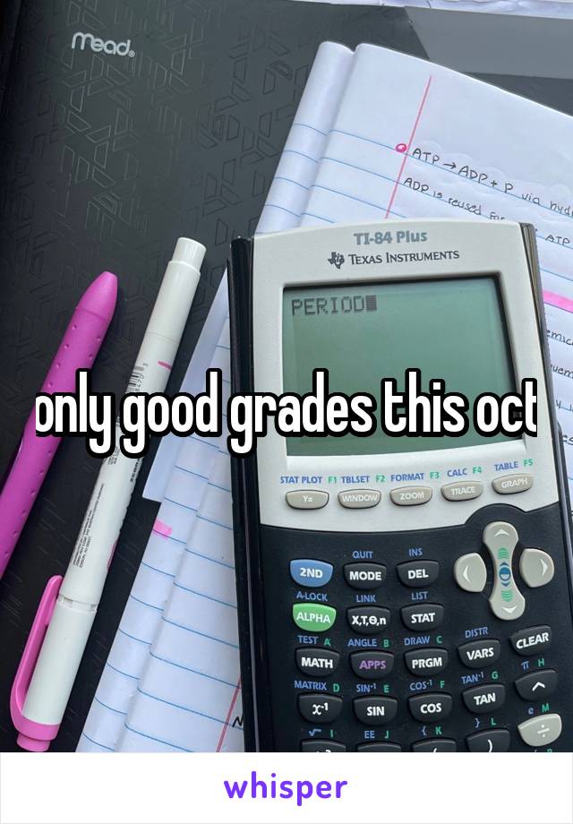 only good grades this oct