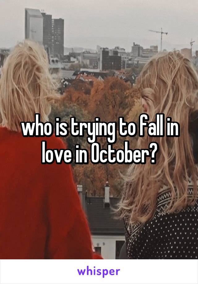 who is trying to fall in love in October?