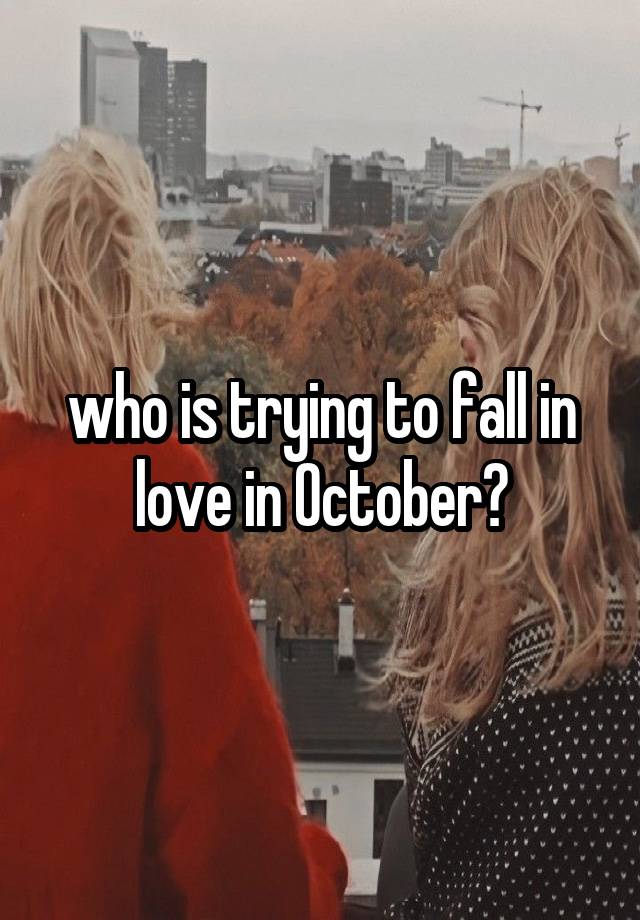 who is trying to fall in love in October?