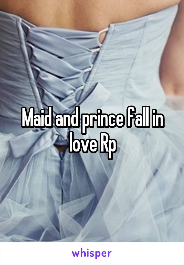 Maid and prince fall in love Rp