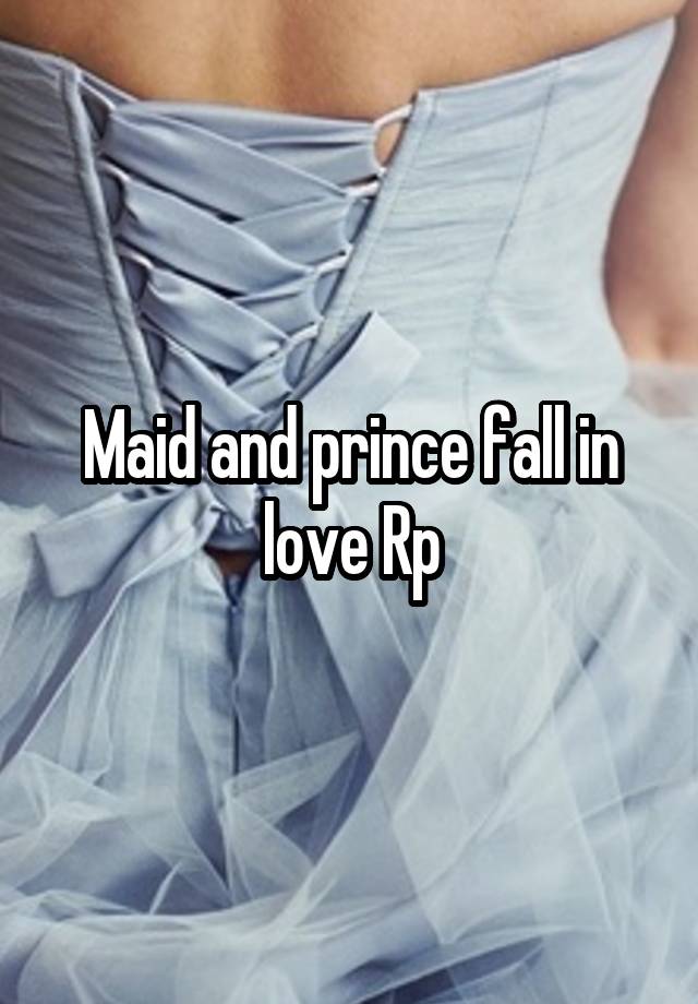 Maid and prince fall in love Rp