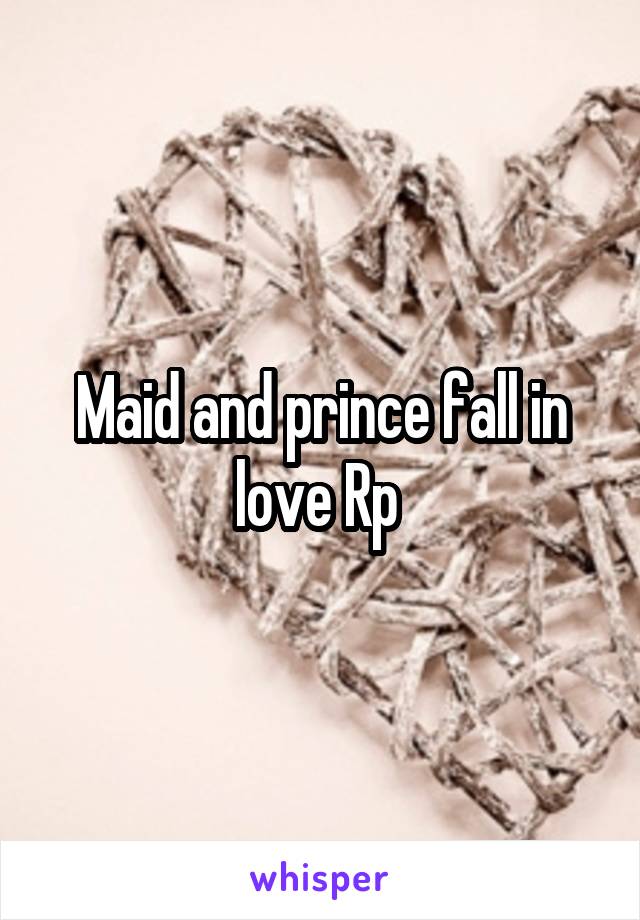 Maid and prince fall in love Rp 