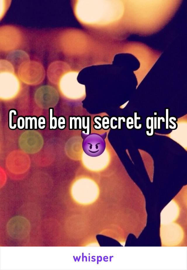 Come be my secret girls 😈