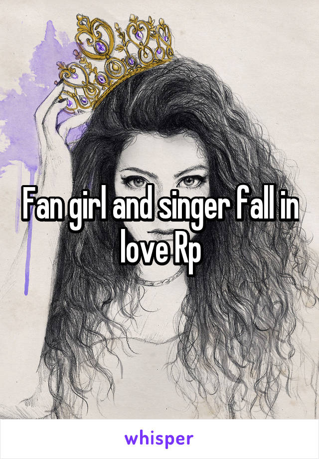 Fan girl and singer fall in love Rp