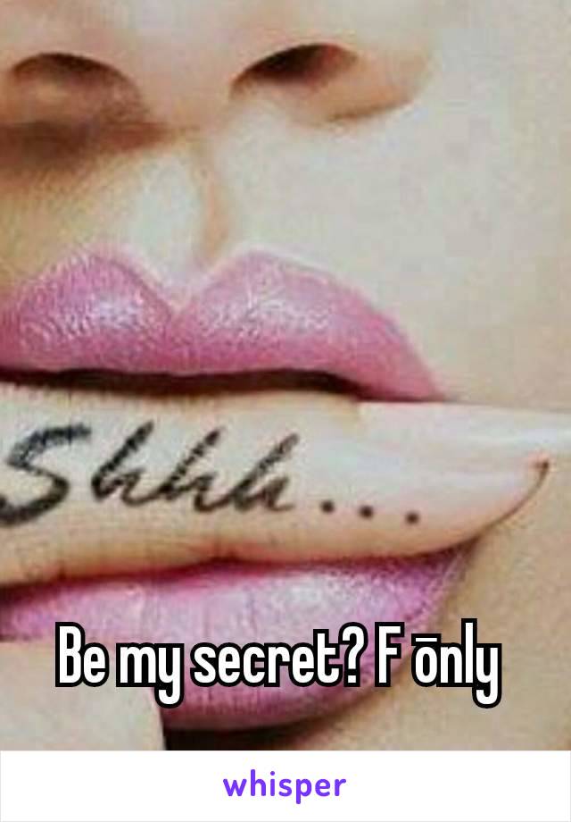 Be my secret? F ōnly 