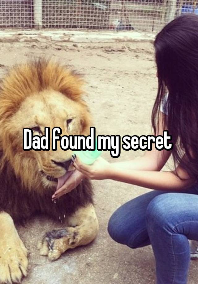 Dad found my secret 