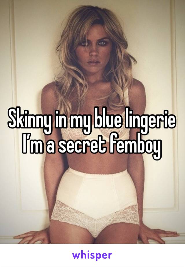 Skinny in my blue lingerie I’m a secret femboy 