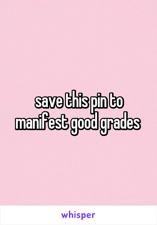 save this pin to manifest good grades 