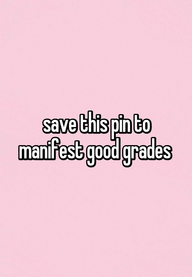 save this pin to manifest good grades 