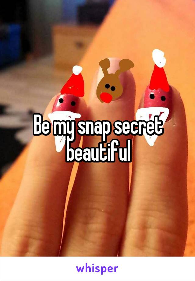 Be my snap secret beautiful