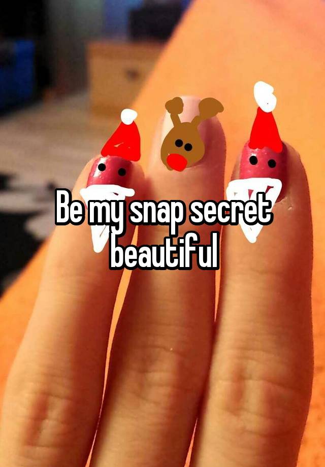 Be my snap secret beautiful