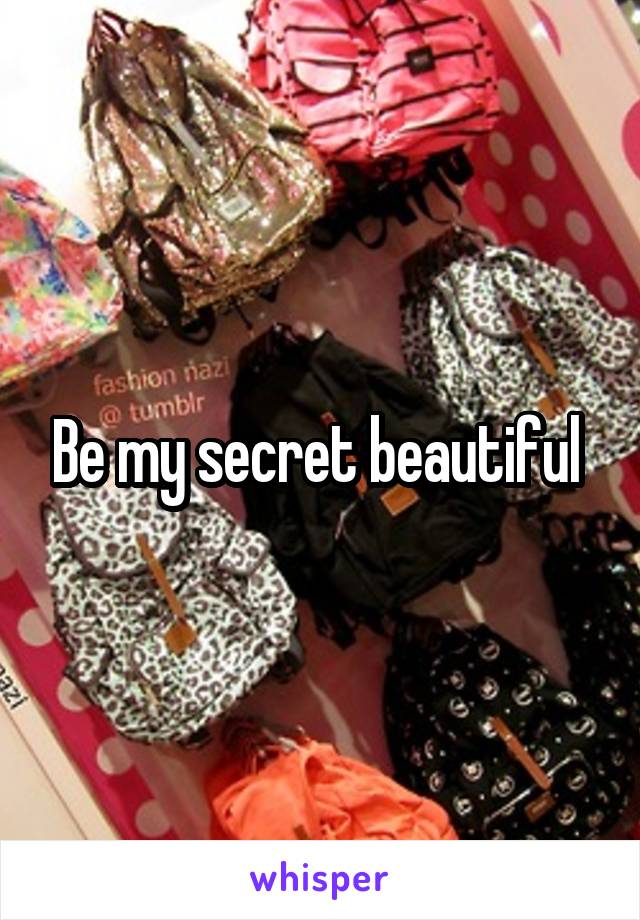 Be my secret beautiful 