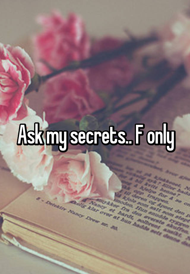 Ask my secrets.. F only