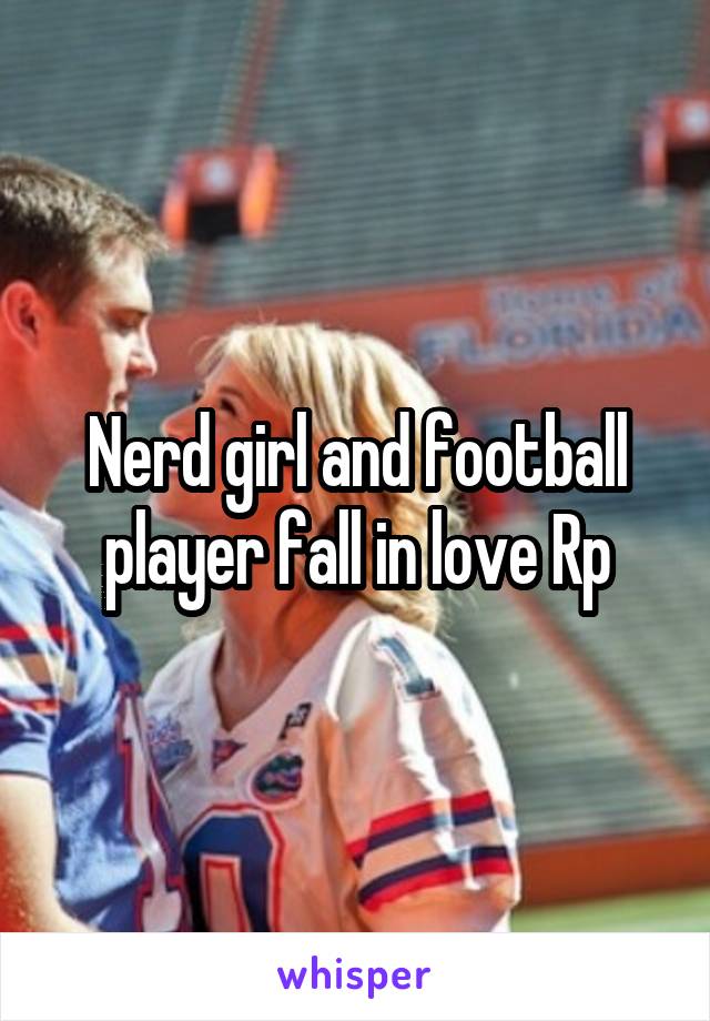 Nerd girl and football player fall in love Rp