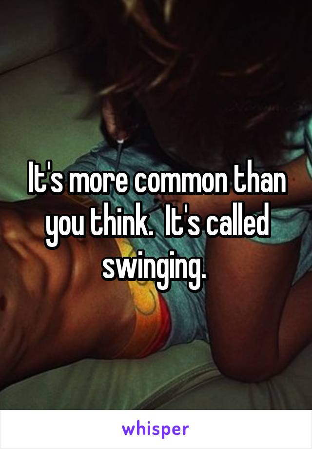 It's more common than you think.  It's called swinging. 