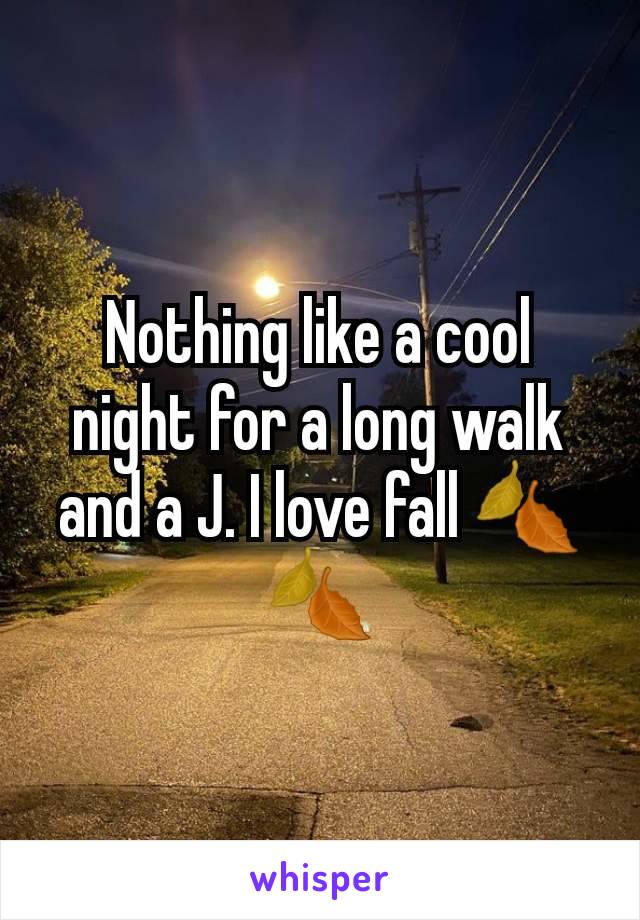 Nothing like a cool night for a long walk and a J. I love fall 🍂🍂