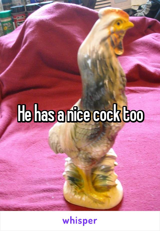 He has a nice cock too