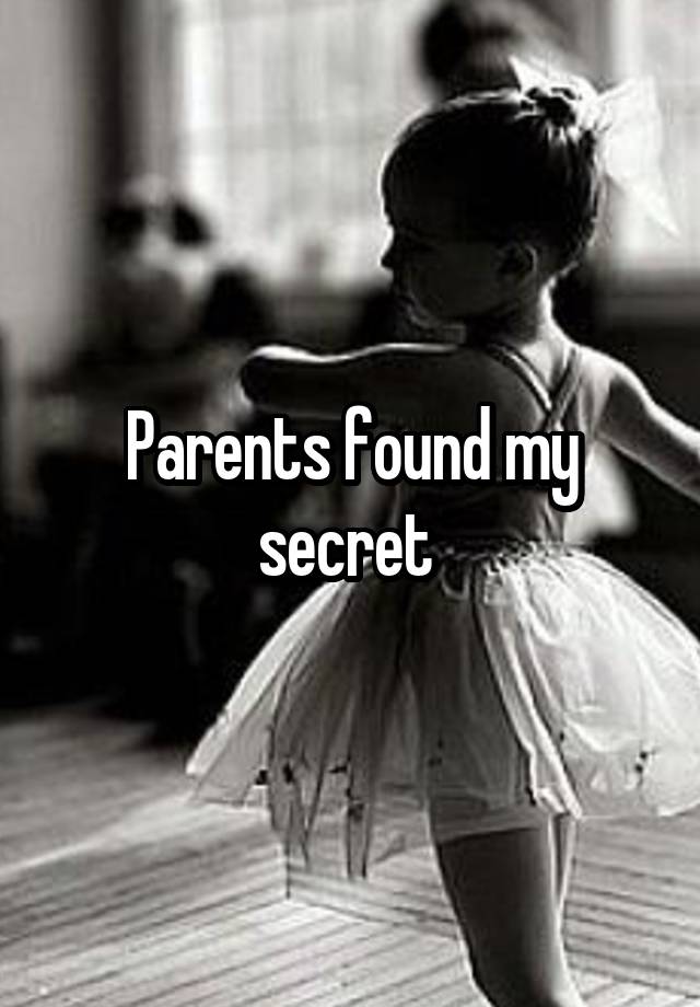 Parents found my secret 