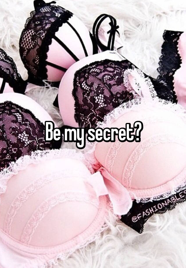 Be my secret?