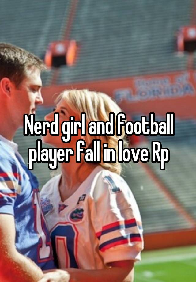 Nerd girl and football player fall in love Rp