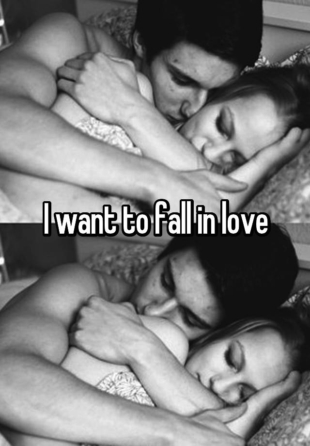 I want to fall in love