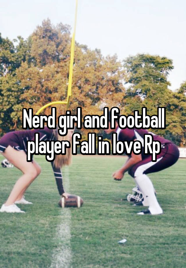 Nerd girl and football player fall in love Rp