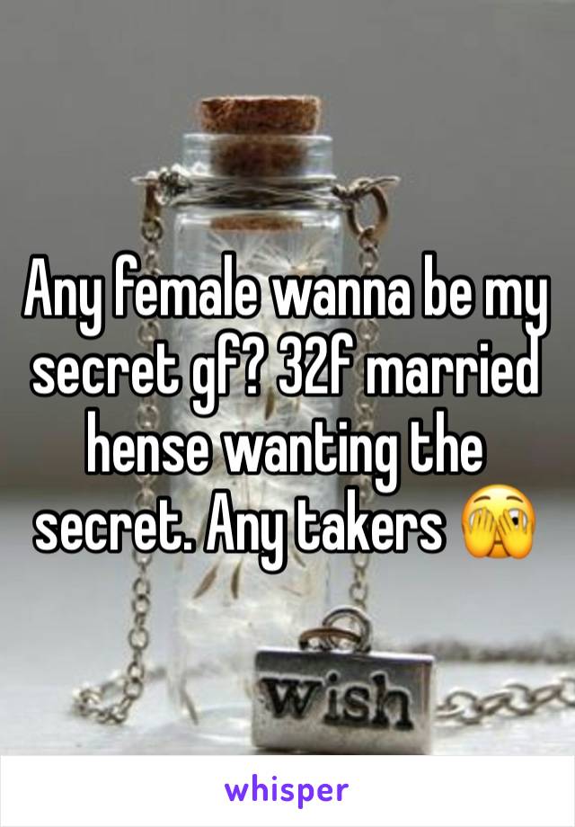 Any female wanna be my secret gf? 32f married hense wanting the secret. Any takers 🫣