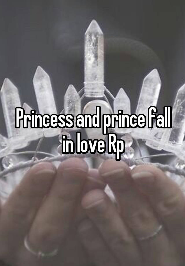 Princess and prince fall in love Rp