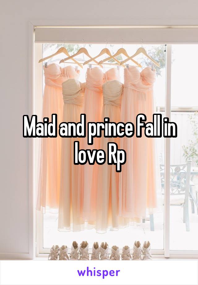 Maid and prince fall in love Rp