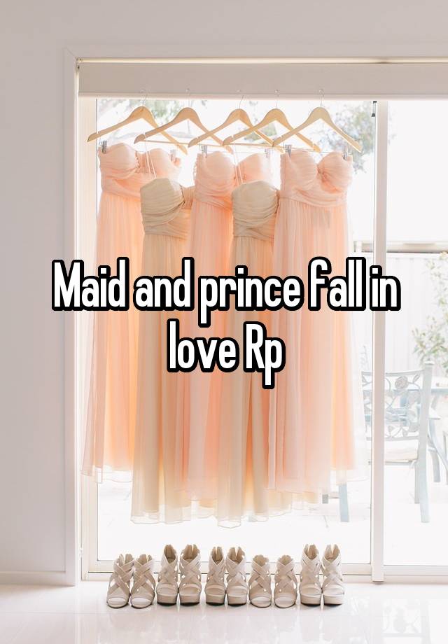 Maid and prince fall in love Rp