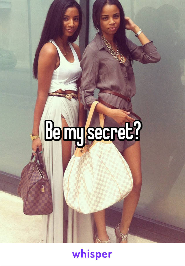 Be my secret?