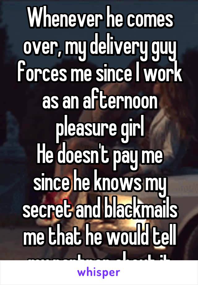 Whenever he comes over, my delivery guy forces me since I work as an afternoon pleasure girl
He doesn't pay me since he knows my secret and blackmails me that he would tell my partner about it