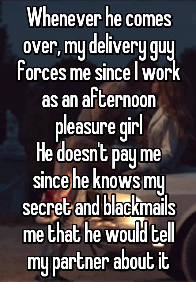 Whenever he comes over, my delivery guy forces me since I work as an afternoon pleasure girl
He doesn't pay me since he knows my secret and blackmails me that he would tell my partner about it