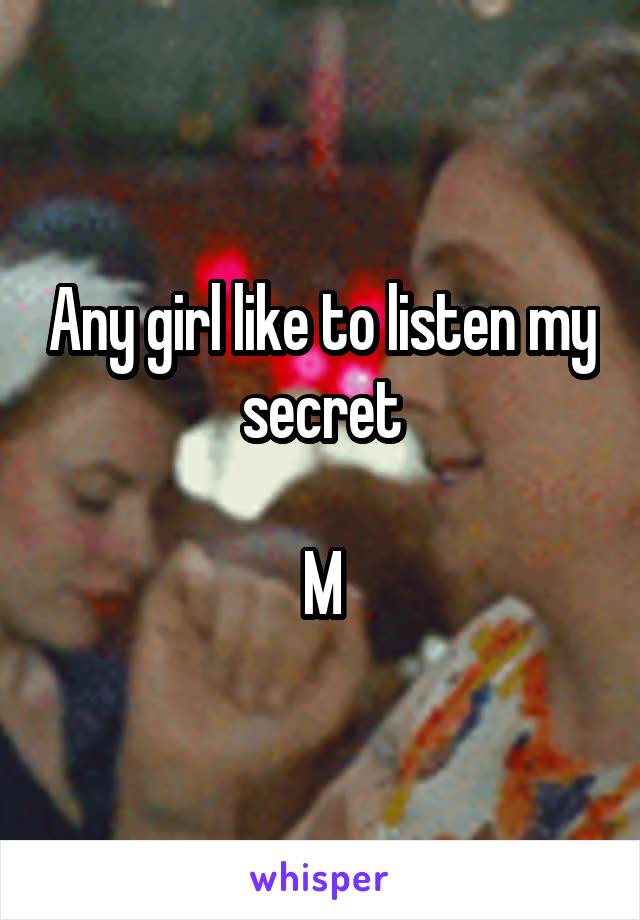 Any girl like to listen my secret

M