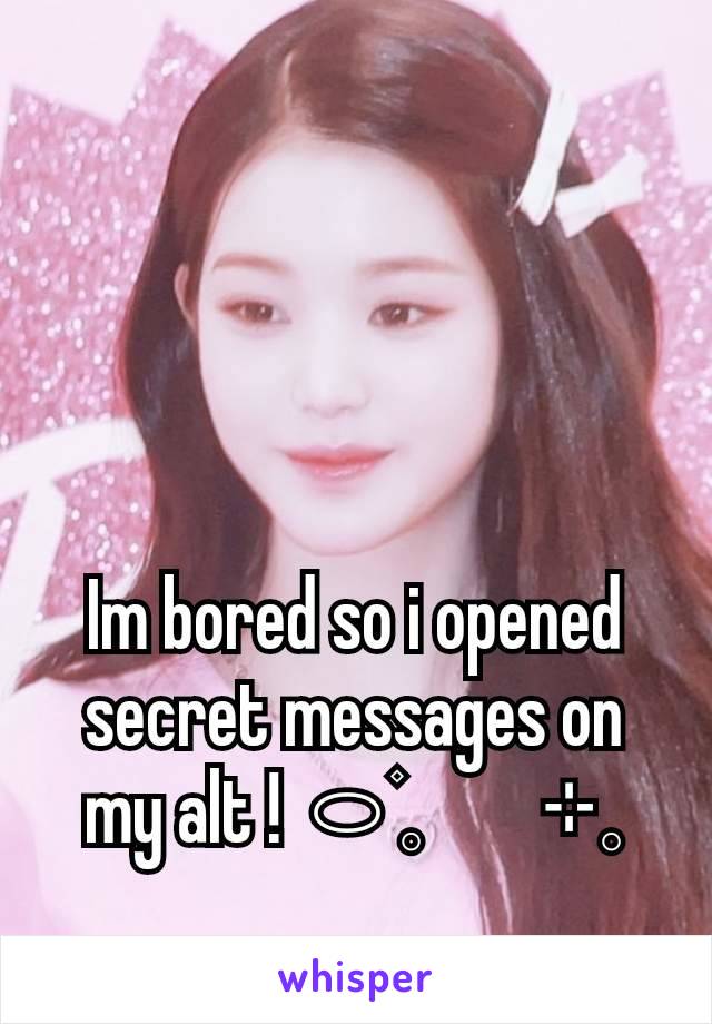 Im bored so i opened secret messages on my alt ! ⬭۫𓈒        ⊹𓈒