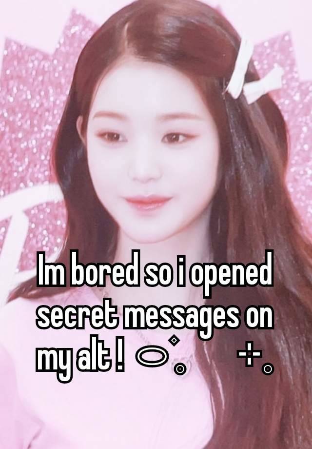 Im bored so i opened secret messages on my alt ! ⬭۫𓈒        ⊹𓈒