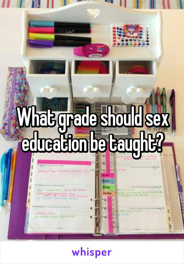 What grade should sex education be taught?