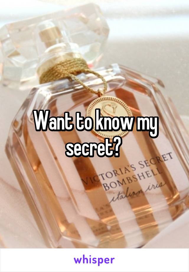 Want to know my secret? 