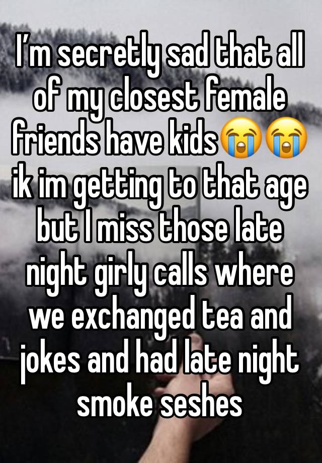 I’m secretly sad that all of my closest female friends have kids😭😭 ik im getting to that age but I miss those late night girly calls where we exchanged tea and jokes and had late night smoke seshes