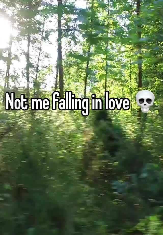 Not me falling in love 💀