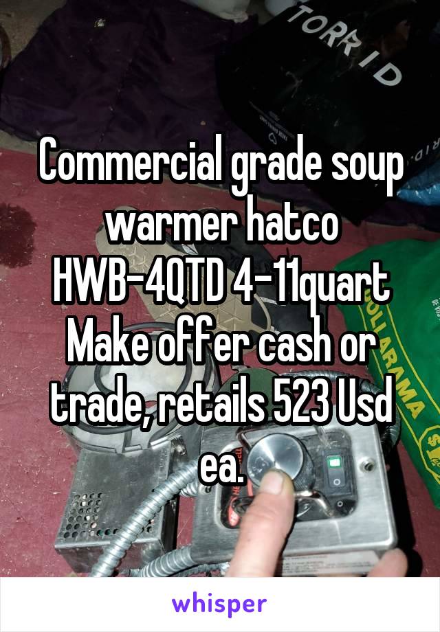 Commercial grade soup warmer hatco HWB-4QTD 4-11quart
Make offer cash or trade, retails 523 Usd ea.