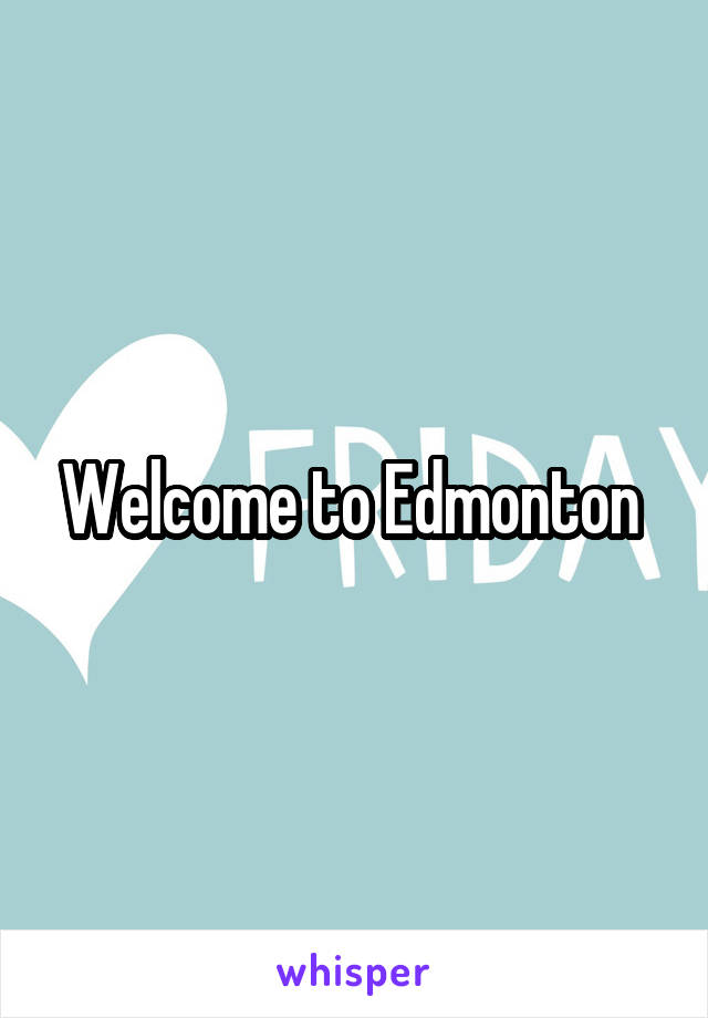 Welcome to Edmonton 