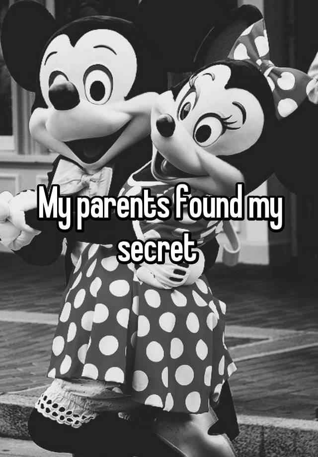 My parents found my secret 