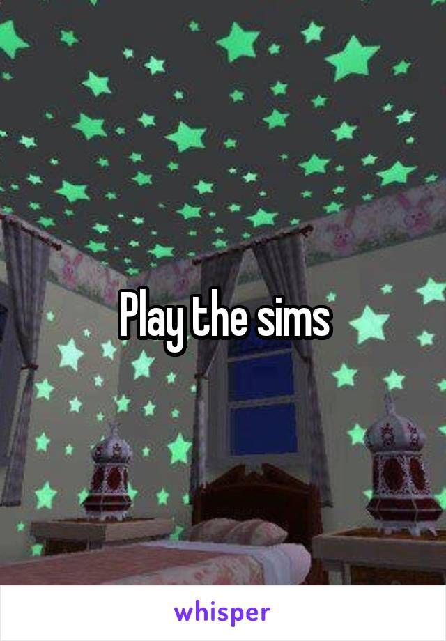 Play the sims