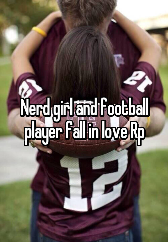 Nerd girl and football player fall in love Rp