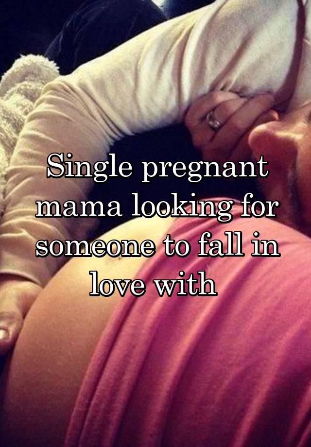 Single pregnant mama looking for someone to fall in love with 